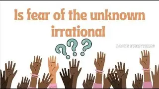 Is fear of the unknown irrational? #fear