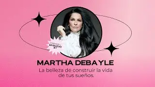 La belleza de construir la vida de tus sueños - Martha Debayle T5 - E07
