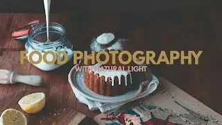 Food Photography | With Natural Light