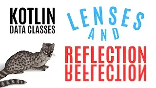 Lenses and Reflection make light work of Kotlin Data Classes