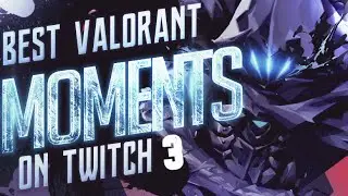 BEST VALORANT MOMENTS ON TWITCH #3 - Valorant Montage