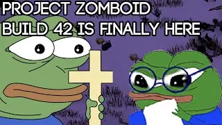 BUILD 42 IS FINALLY HERE Project Zomboid Patch Review