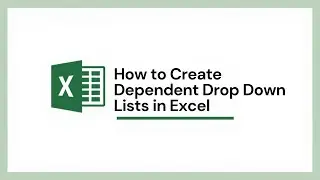How to Create Dependent Drop Down Lists in Excel