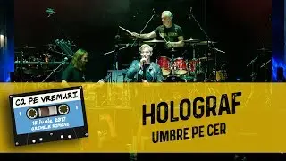 Holograf- Umbre pe cer (live @ Ca pe vremuri)