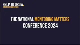 Help to Grow: Management Course – National Mentoring Matters Conference 2024