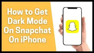 How to Get Dark Mode On Snapchat On iPhone