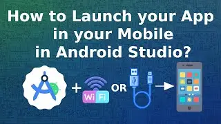 How to launch your app in your mobile in Android Studio? How to run app in mobile in Android Studio?