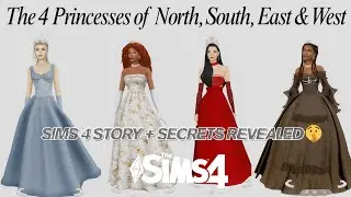 The Sims 4 - The 4 Princesses of North, South, East & West 🌍💖 | Sims 4 Story + Secrets Revealed 🤫