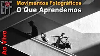 Movimentos Fotográficos - O Que Aprendemos?