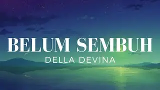 Belum Sembuh - Delladevina (Lirik)