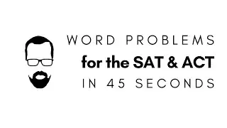 Word Problems in 45 Seconds - QUICK SAT/ACT MATH SERIES