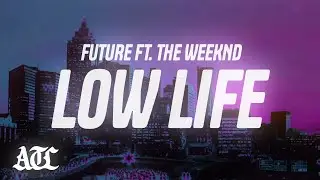 Future - Low Life (Lyrics) ft. The Weeknd