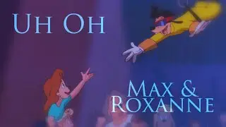 Uh Oh pt7 - Max and Roxanne