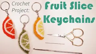 Quick Crochet Project - Fruit Slices!