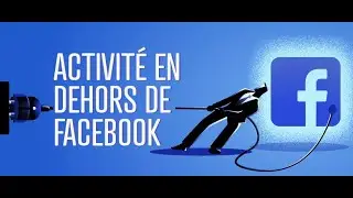DESACTIVER L'ACTIVITE EN DEHORS DE FACEBOOK | PROTEGER VOS INFORMATIONS PERSONNEL