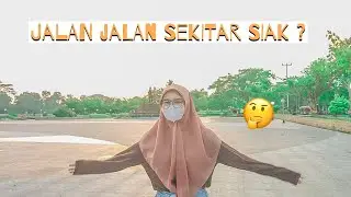 JALAN JALAN SEKITAR SIAK -TUGAS SIMKOMDIG