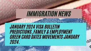 January 2024 Visa Bulletin Predictions, Family & Employment Green Card Dates Movements January 2024.