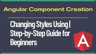 Angular Component Creation Part 2 | Changing Styles Angular 16 | Step-by-Step Guide for Beginners