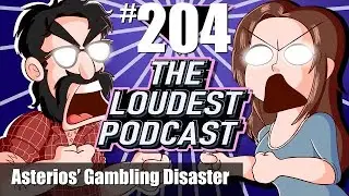 THE LOUDEST PODCAST #204: Asterios’ Gambling Disaster