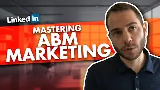 Mastering ABM Marketing with LinkedIn Ads - A Walkthrough Tutorial