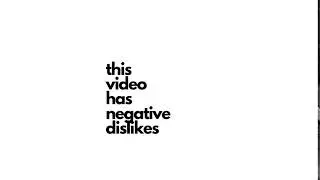 this video has negative dislikes
