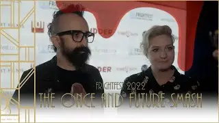 The Once and Future Smash - Sophia Cacciola, Michael J. Epstein, Neal Jones interviews FrightFest 22