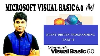 VIDEO 6: EVENT DRIVEN PROGRAMING IN VISUAL BASIC 6.0