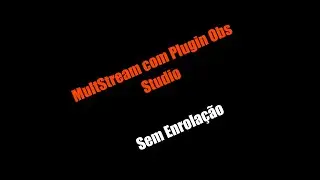 Tutorial: Como fazer MultiStream com OBS Studio Plugin