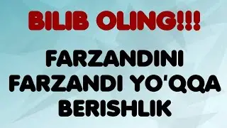 FARZANDINI FARZANDI YO'QQA BERISH