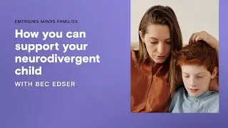 How you can support your neurodivergent child | Emerging Minds Families Podcast