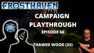 Frosthaven Scenario 33 -  Thawed Wood - Full Playthrough Ep 66