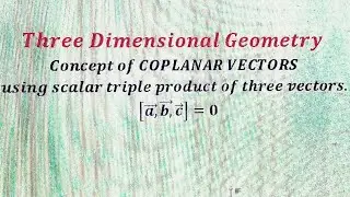 Coplanar vectors- Condition of coplanarity of three vectors