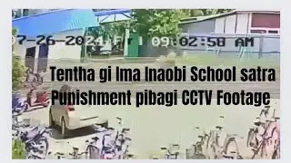 (CCTV footage) Tentha gi Ima Inaobi School Satra Punishment pibagi viral chatkhiba