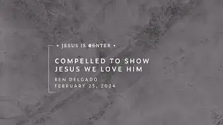 Compelled to Show Jesus We Love Him