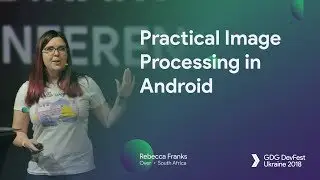Practical Image Processing in Android – Rebecca Franks