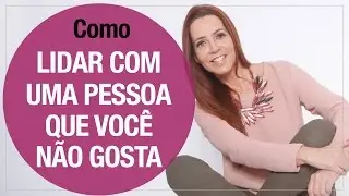 Como lidar com uma pessoa que você não gosta