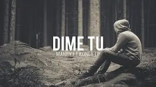 Dime Tú - Manhy Ft Koner LP [•VIDEO LYRIC•]