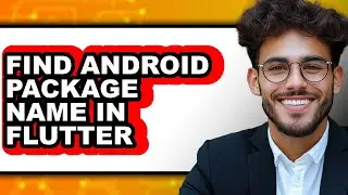 How to Find Android Package Name in Flutter (full Guide)