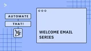 Automate That! Automated Welcome Email Series