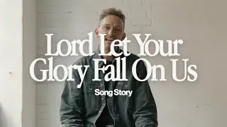 Lord Let Your Glory Fall On Us (Song Story) — Gas Street Music, Luke Hellebronth