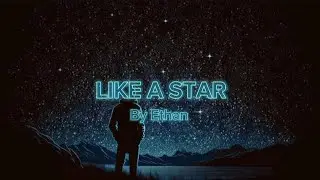 Like a star By Ethan