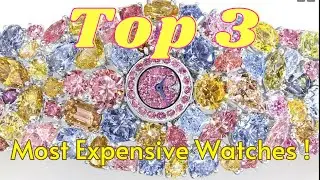 Top 3 Most Expensive Watches In The World!