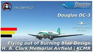 MSFS | Flying out of Burning Blue Design H. A. Clark Memorial Airfield | KCMR | Douglas DC-3