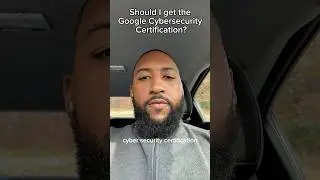 Should I get the Google Cybersecurity Certification?