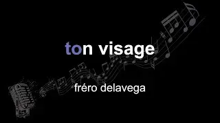 fréro delavega | ton visage | lyrics | paroles | letra |