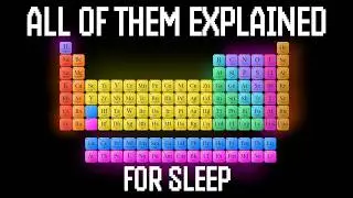 Every Element In Chemistry Explained (For Sleep)
