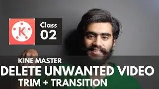 Kinemaster Chapter 2 | Delete Unwanted Video | Trim and Transitions