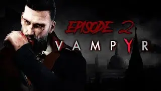 Vampyr Gameplay - Episode 2