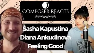 Composer Reacts to Sasha Kapustina with Guest Diana Ankudinova - Feeling Good (2022.10.19)