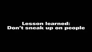 || Don’t sneak up on people, here’s why: || Read desc!